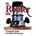 thumbnail image 1 of The Router Book : A Complete Guide to the Router and Its Accessories (Paperback), 1 of 1