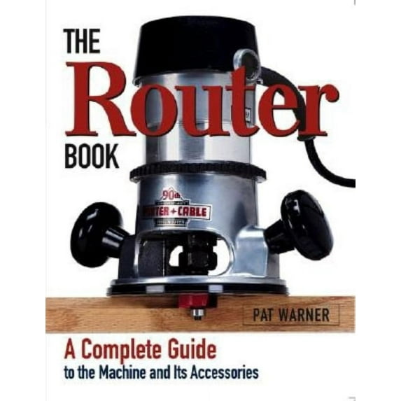 The Router Book : A Complete Guide to the Router and Its Accessories (Paperback)