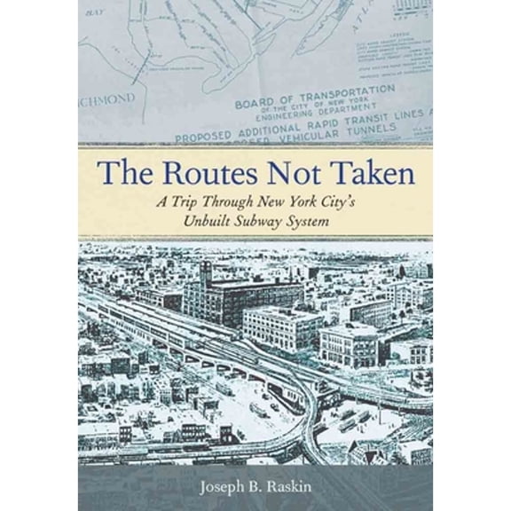Pre-Owned The Routes Not Taken: A Trip Through New York City's Unbuilt Subway System (Hardcover) 0823253694 9780823253692