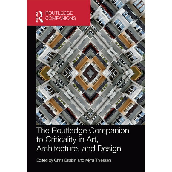 The Routledge Companion to Criticality in Art, Architecture, and Design, (Paperback)