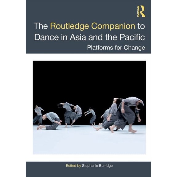 The Routledge Companion to Dance in Asia and the Pacific: Platforms for Change, (Paperback)