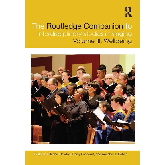 The Routledge Companion to Interdiscipli The Routledge Companion to Interdisciplinary Studies in Singing, Volume III: Wellbeing, (Paperback)
