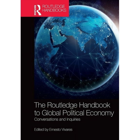 The Routledge Handbook to Global Political Economy: Conversations and Inquiries, (Paperback)