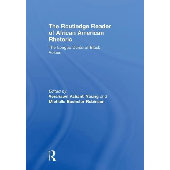 The Routledge Reader of African American Rhetoric: The Longue Duree of Black Voices, (Hardcover)