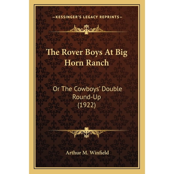 The Rover Boys At Big Horn Ranch : Or The Cowboys' Double Round-Up (1922) (Paperback)