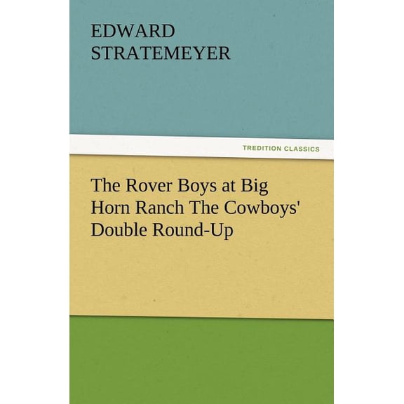 The Rover Boys at Big Horn Ranch the Cowboys' Double Round-Up (Paperback)