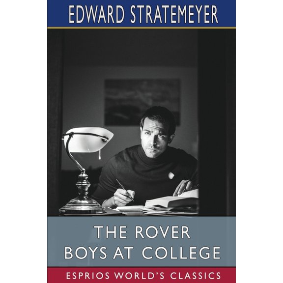 The Rover Boys at College (Esprios Classics): or, The Right Road and the Wrong, (Paperback)