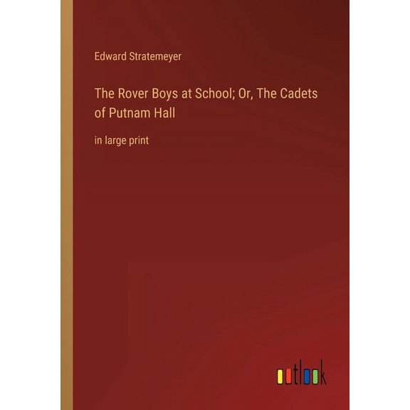 The Rover Boys at School; Or, The Cadets of Putnam Hall : in large print (Paperback)