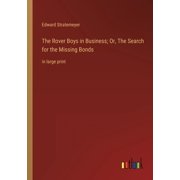 The Rover Boys in Business; Or, The Search for the Missing Bonds in large print, Paperback
