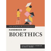The Rowman & Littlefield Handbook The Rowman & Littlefield Handbook of Bioethics, Hardcover