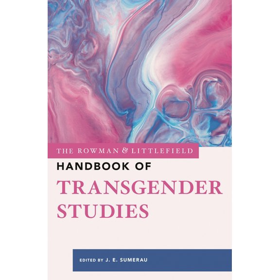 The Rowman & Littlefield Handbook The Rowman & Littlefield Handbook of Transgender Studies, (Hardcover)