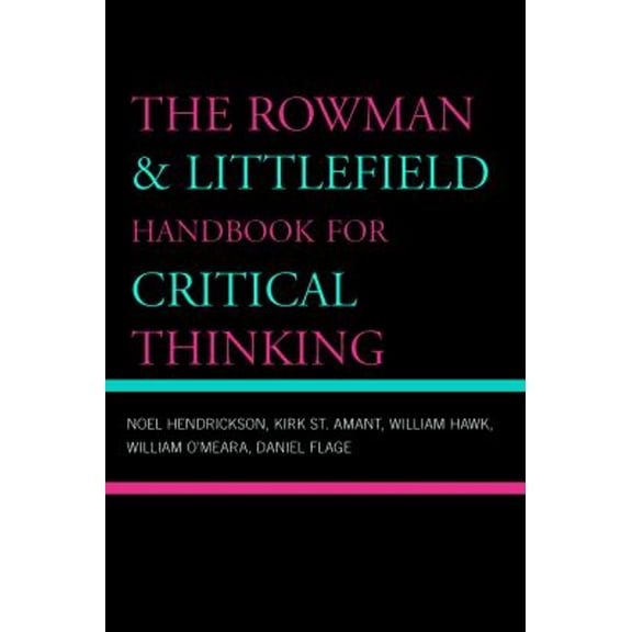 Pre-Owned The Rowman & Littlefield Handbook for Critical Thinking (Paperback 9780742559790) by Noel Hendrickson, Kirk Amant, William Hawk