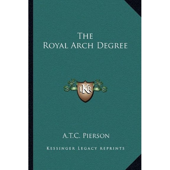 The Royal Arch Degree Paperback 1162904070 9781162904078 A.T.C. Pierson