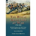 thumbnail image 1 of The Royal Artillery at War,1700-1860: British Gunners & Their Guns in the 18th & 19th Centuries, (Hardcover), 1 of 1