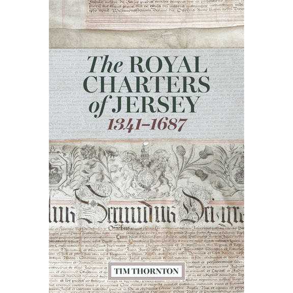 The Royal Charters of Jersey, 1341-1687, (Hardcover)