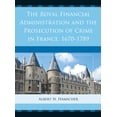 thumbnail image 1 of Royal Financial Administration and the Prosecution of Crime in France, 1670-1789, (Hardcover), 1 of 1