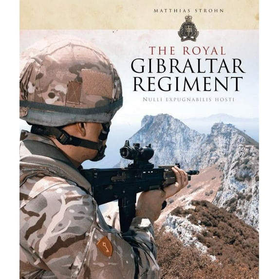 The Royal Gibraltar Regiment : Nulli Expugnabilis Hosti (Hardcover)