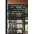 thumbnail image 1 of The Royal Lineage of our Noble and Gentle Families. Together With Their Paternal Ancestry ..; Volume 1 (Paperback), 1 of 6