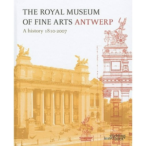 Pre-Owned The Royal Museum of Fine Arts Antwerp: A History 1810-2007 (Hardcover) by Leen De Jong, Siska Beele, Barbara Caen