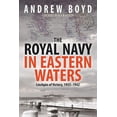 thumbnail image 1 of The Royal Navy in Eastern Waters: Linchpin of Victory 1935 1942 (Paperback) by Andrew Boyd, 1 of 1