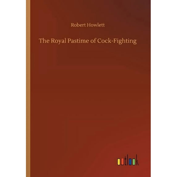 The Royal Pastime of Cock-Fighting (Paperback)