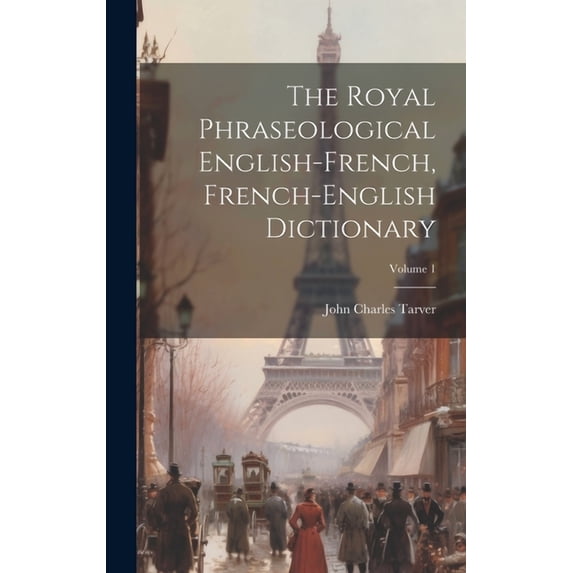 The Royal Phraseological English-french, French-english Dictionary; Volume 1 (Hardcover)