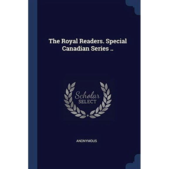 The Royal Readers. Special Canadian Series . Paperback 1376827468 9781376827460 Anonymous