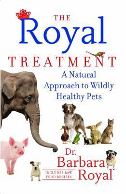 Pre-Owned The Royal Treatment: A Natural Approach to Wildly Healthy Pets (Paperback) 1451647700 9781451647709