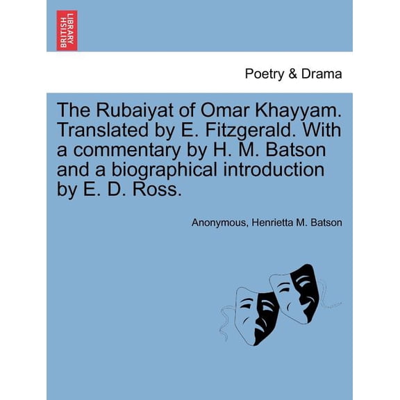 The Rubaiyat of Omar Khayyam. Translated by E. Fitzgerald. with a Commentary by H. M. Batson and a Biographical Introduction by E. D. Ross. Paperback