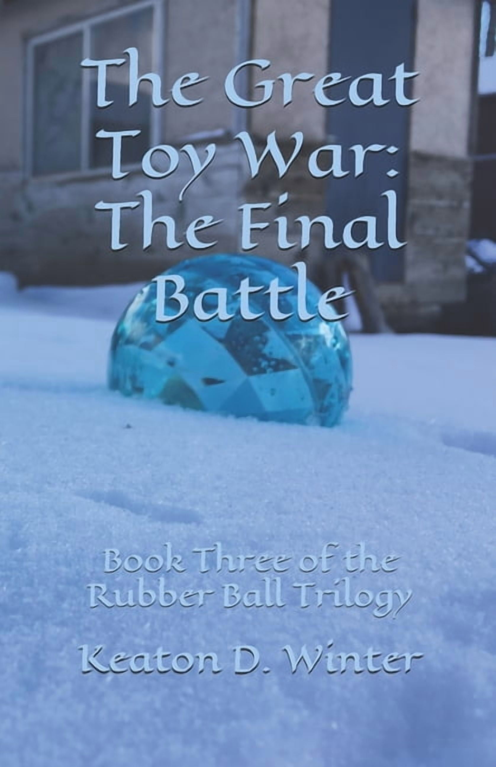The Rubber Ball Trilogy: The Great Toy War : The Final Battle (Series #3) (Paperback)