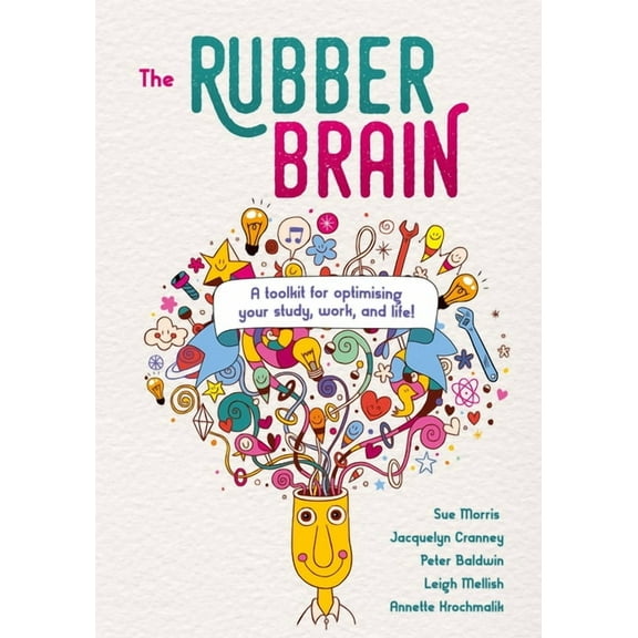 The Rubber Brain: A toolkit for optimising your study, work, and life!, (Paperback)