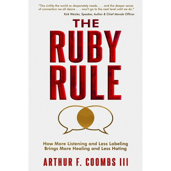 The Ruby Rule: How More Listening and Less Labeling Brings More Healing and Less Hating, (Paperback)