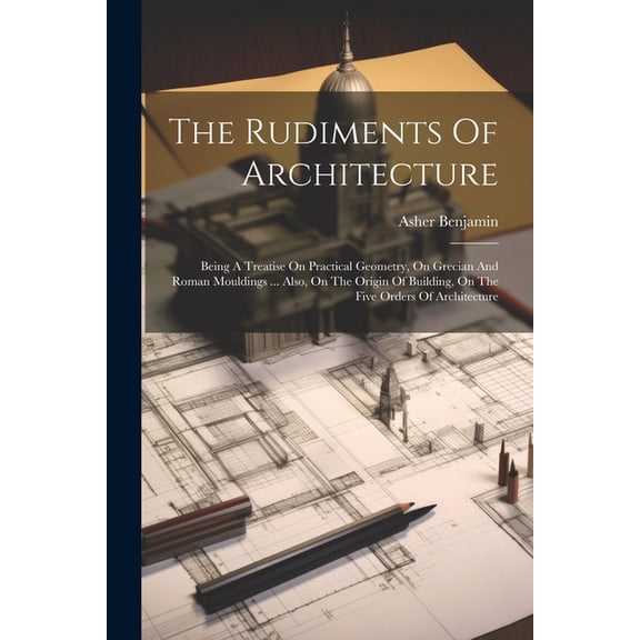 The Rudiments Of Architecture (Paperback)