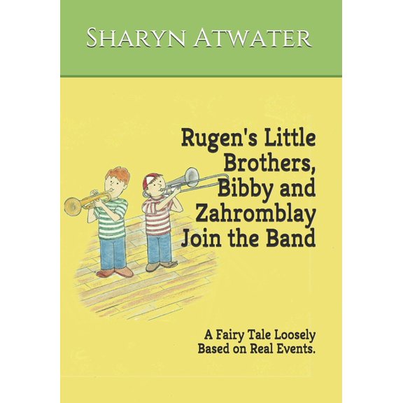 The Rugen Rugen's Little Brothers, Bibby and Zahromblay Join the Band: A Fairy Tale Loosely Based on Real Events, Book 2, (Paperback)
