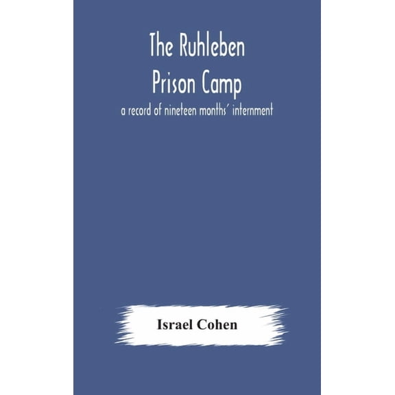 The Ruhleben Prison Camp: a record of nineteen months' internment, (Hardcover)