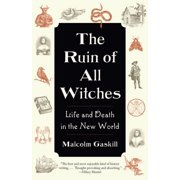 The Ruin of All Witches Life and Death in the New World, Paperback