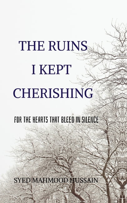The Ruins I Kept Cherishing: For the Hearts That Bleed in Silence, (Hardcover)