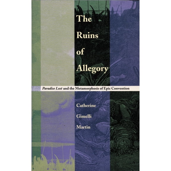 The Ruins of Allegory: Paradise Lost and the Metamorphosis of Epic Convention, (Hardcover)