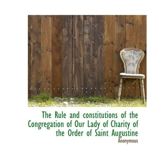 The Rule and Constitutions of the Congregation of Our Lady of Charity of the Order of Saint Augustin (Paperback)