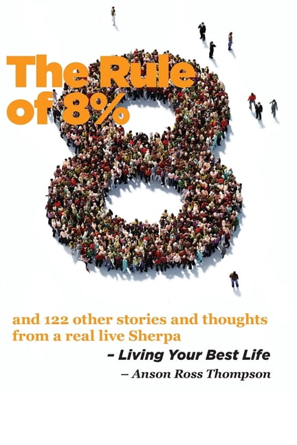 The Rule of 8%: and 122 other stories and thoughts from a real live Sherpa, (Paperback)
