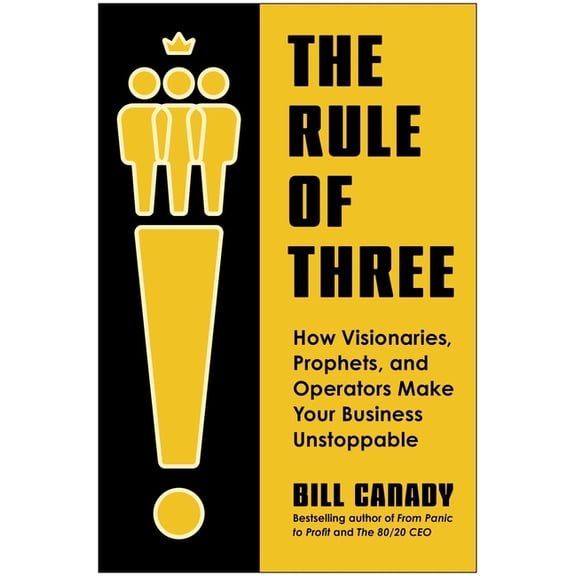 The Rule of Three: How Visionaries, Prophets, and Operators Make Your Business Unstoppable, (Hardcover)