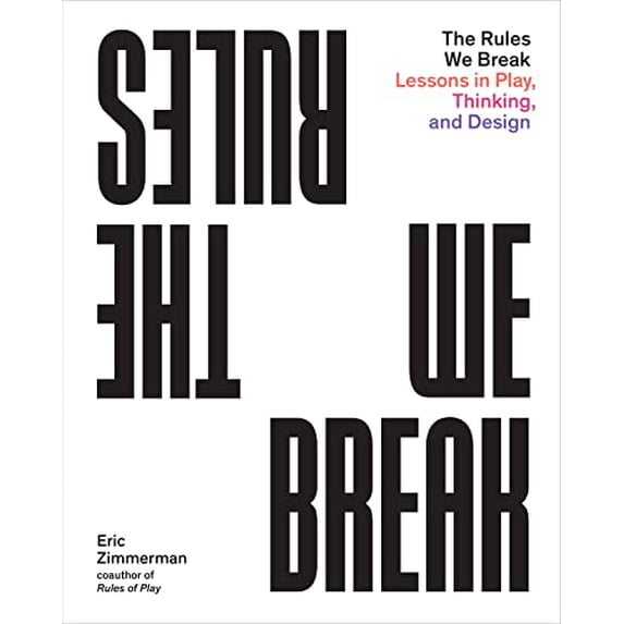 Pre-Owned The Rules We Break: Lessons in Play, Thinking, and Design (Paperback) 1648960677 9781648960673