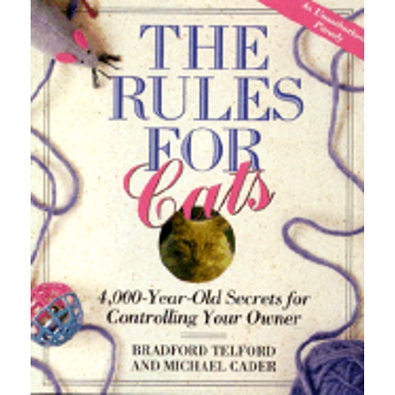 Pre-Owned The Rules for Cats : 4,000 Year-Old Secrets for Controlling Your Owner: an Unauthorized Parody (Hardcover) 9780525943624