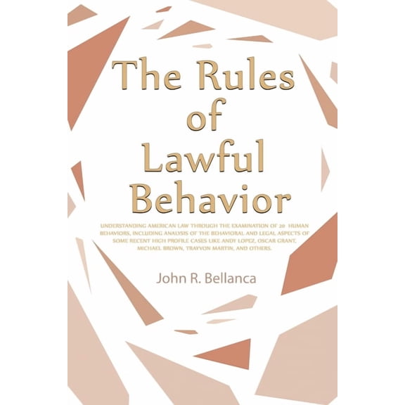 The Rules of Lawful Behavior: Understanding American Law Through the Examination of 20 Human Behaviors, Including Analys, (Paperback)