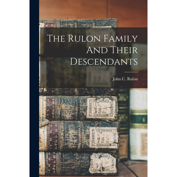 The Rulon Family And Their Descendants, (Paperback)