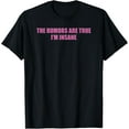 thumbnail image 1 of The Rumors Are True I'm Insane Funny T-Shirt, 1 of 4