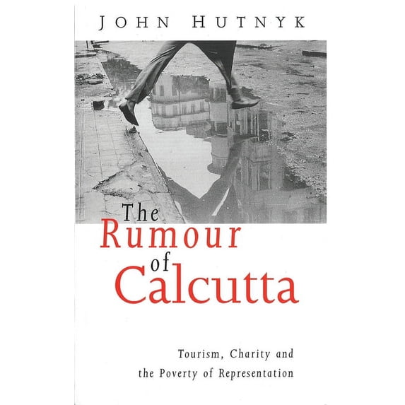 The Rumour of Calcutta: Tourism, Charity and the Poverty of Representation, (Paperback)