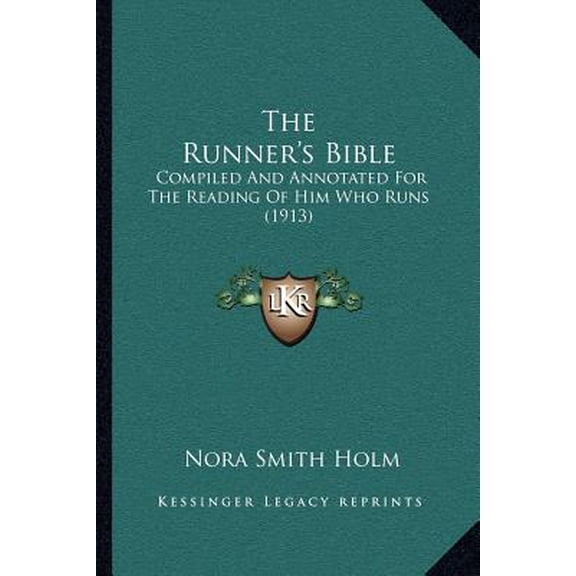 The Runners Bible: Compiled And Annotated For The Reading Of Him Who Runs 1913 Paperback 116719120X 9781167191206 Nora Smith Holm