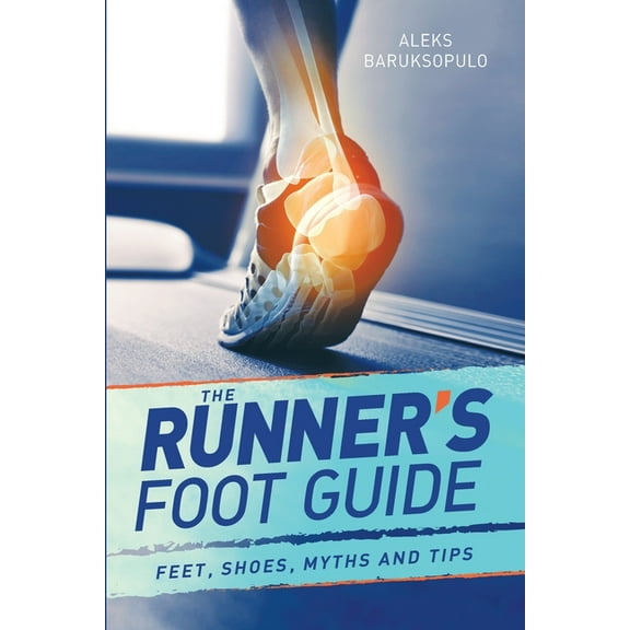 The Runner's Foot Guide: Feet, Shoes, Myths and Tips