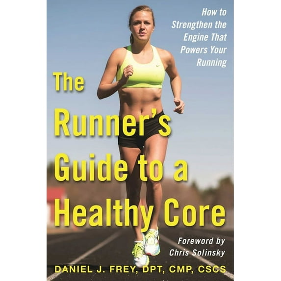 The Runner's Guide to a Healthy Core : How to Strengthen the Engine That Powers Your Running (Paperback)
